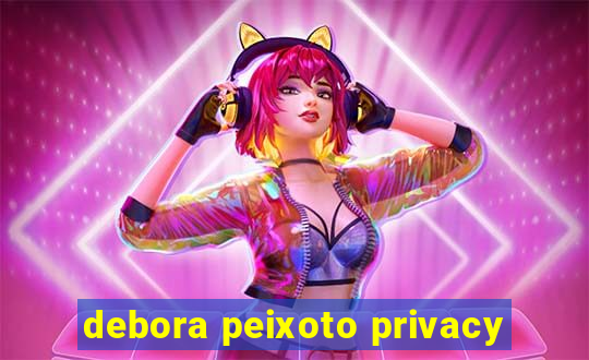 debora peixoto privacy